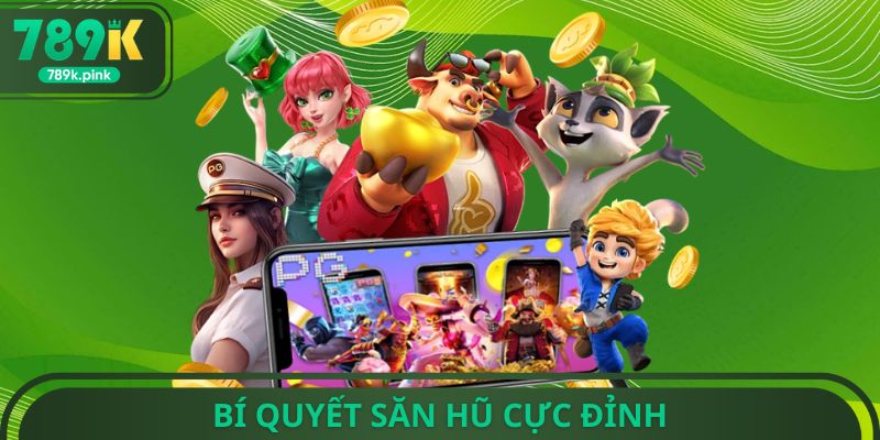 Bí quyết săn hũ cực đỉnh