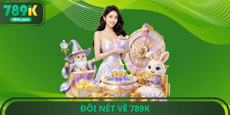 Đôi nét về 789k