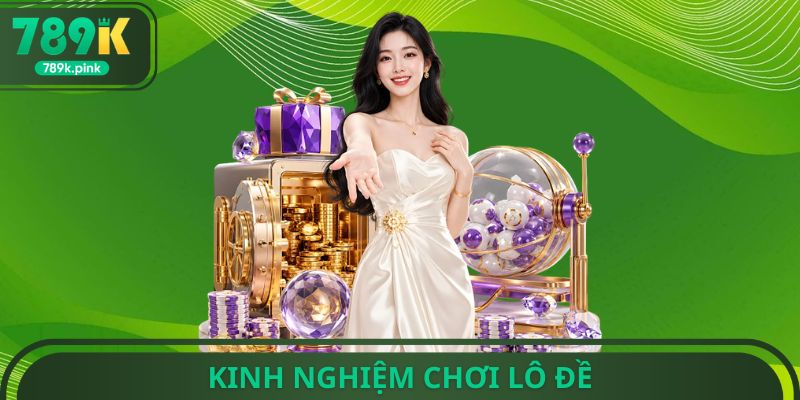Kinh Nghiệm Chơi Lô Đề