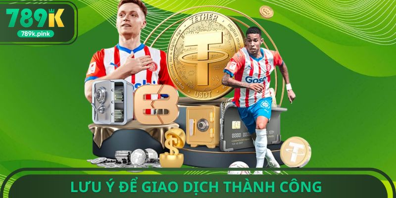 Lưu ý để giao dịch thành công