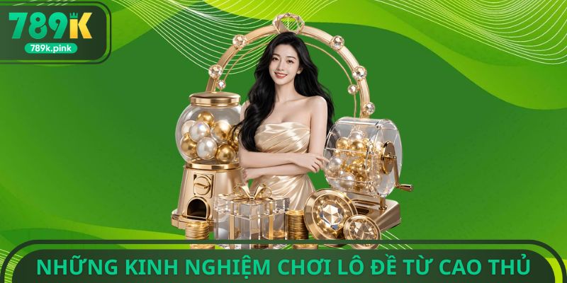 Những kinh nghiệm chơi lô đề từ cao thủ
