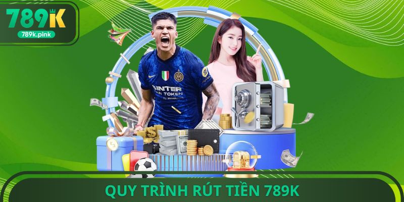Quy trình rút tiền 789k