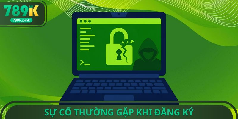 Sự cố thường gặp khi đăng ký