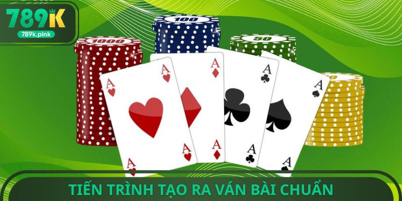 Tiến trình tạo ra ván bài chuẩn