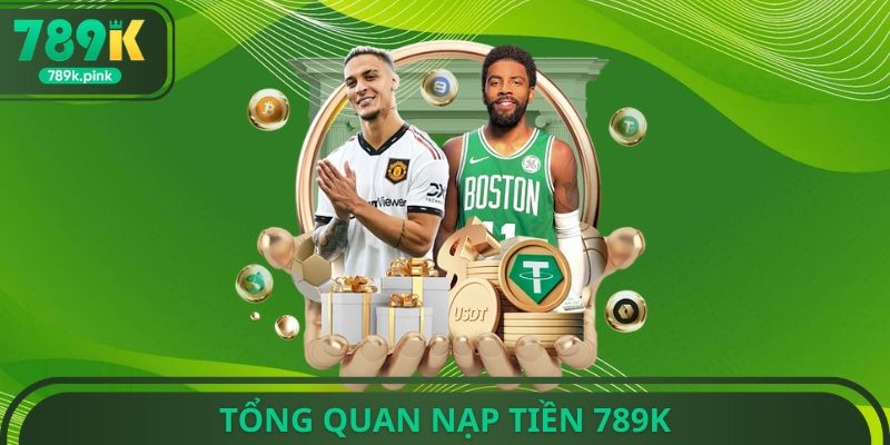 Tổng quan nạp tiền 789k