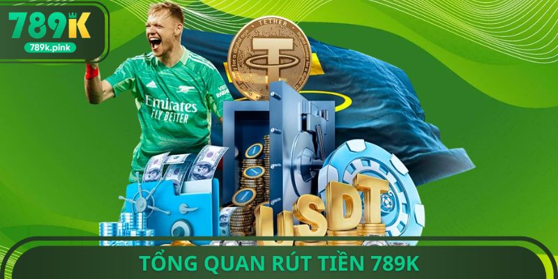 Tổng quan rút tiền 789k