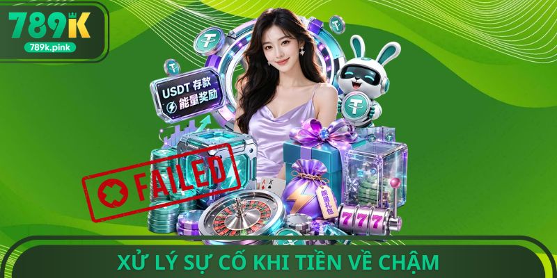 Xử lý sự cố khi tiền về chậm